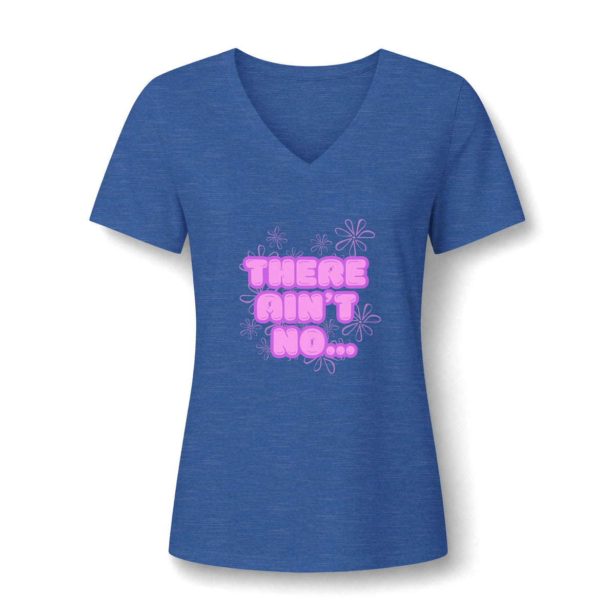 Women's V-Neck Tee — "There Ain't No..." Pink Bubble Letter Graphic